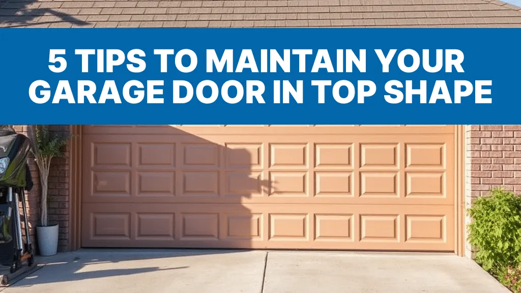 5 Important Tips to Maintain Your Garage Door in Top Shape